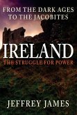Ireland: The Struggle for Power: From the Dark Ages to the Jacobites