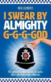 I Swear By Almighty G-G-G-God: The politically incorrect memoirs of a police officer who tried to make a difference