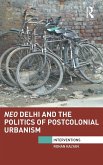 Neo Delhi and the Politics of Postcolonial Urbanism
