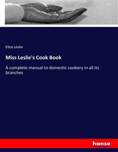 Miss Leslie's Cook Book - Leslie, Eliza