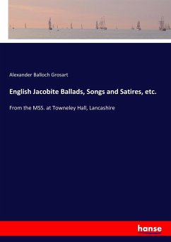English Jacobite Ballads, Songs and Satires, etc.