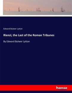 Rienzi, the Last of the Roman Tribunes - Bulwer-Lytton, Edward George