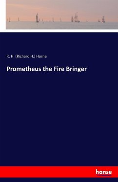 Prometheus the Fire Bringer - Horne, Richard H.