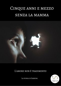 Cinque anni e mezzo senza la mamma (eBook, ePUB) - E Sabrina, Gianna