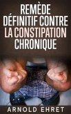 Le Remède Définitive contre la Constipation Chronique (eBook, ePUB)