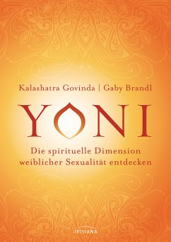 Yoni - die spirituelle Dimension weiblicher Sexualität entdecken (eBook, ePUB) - Govinda, Kalashatra; Brandl, Gaby