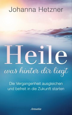 Heile, was hinter dir liegt (eBook, ePUB) - Hetzner, Johanna