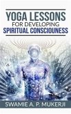 Yoga Lessons For Developing Spiritual Consciousness (eBook, ePUB)