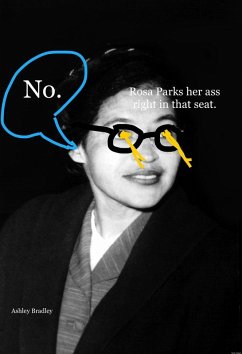 Rosa Parks her ass right in that seat. (eBook, ePUB) - Bradley, Ashley