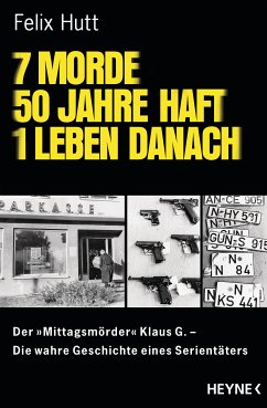 7 Morde - 50 Jahre Haft - 1 Leben danach (eBook, ePUB) - Hutt, Felix