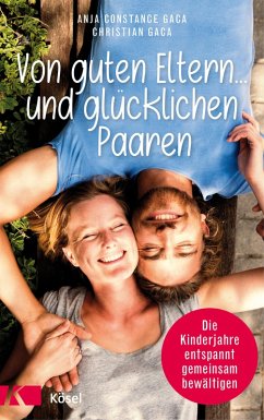 Von guten Eltern ... und glücklichen Paaren (eBook, ePUB) - Gaca, Anja Constance; Gaca, Christian