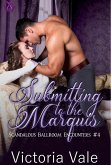 Submitting to the Marquis (Scandalous Ballroom Encounters, #4) (eBook, ePUB) Submitting to the Marquis (Scandalous Ballroom Encounters, #4) (eBook, ePUB)
