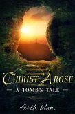 Christ Arose: A Tomb's Tale (eBook, ePUB) Christ Arose: A Tomb's Tale (eBook, ePUB)