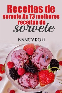 Receitas de sorvete As 73 melhores receitas de sorvete (eBook, ePUB) - Ross, Nancy