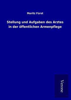 Stellung und Aufgaben des Arztes in der öffentlichen Armenpflege