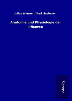 Anatomie und Physiologie der Pflanzen - Wiesner, Julius Linsbauer