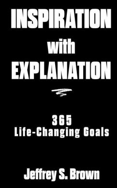 Inspiration With Explanation: 365 Life-Changing Goals - Brown, Jeffrey S.