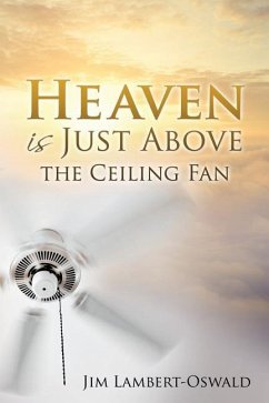 Heaven Is Just Above The Ceiling Fan - Lambert-Oswald, Jim