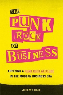 The Punk Rock of Business: Applying a Punk Rock Attitude in the Modern Business Era - Dale, Jeremy