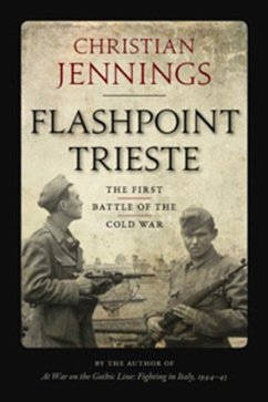 Flashpoint Trieste: The First Battle of the Cold War - Jennings, Christian