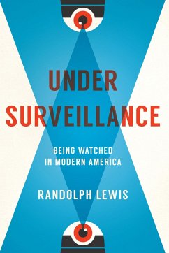 Under Surveillance: Being Watched in Modern America - Lewis, Randolph