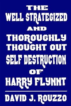 The Well Strategized and Thoroughly Thought Out Self Destruction of Harry Flynnt - Rouzzo, David J.