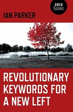 Revolutionary Keywords for a New Left - Parker, Ian