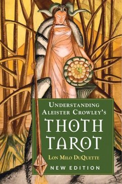 Understanding Aleister Crowley's Thoth Tarot: New Edition - DuQuette, Lon Milo (Lon Milo DuQuette)