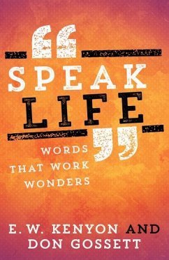 Speak Life: Words That Work Wonders - Kenyon, E. W.; Gossett, Don