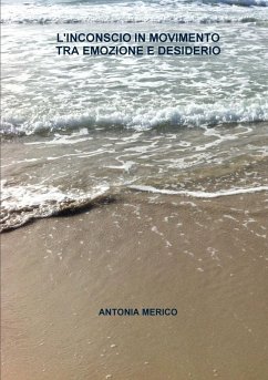 L'INCONSCIO IN MOVIMENTO TRA EMOZIONE E DESIDERIO - Merico, Antonia