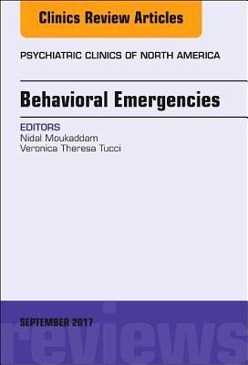 Behavioral Emergencies, an Issue of Psychiatric Clinics of North America Behavioral Emergencies, an Issue of Psychiatric Clinics of North America