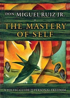 The Mastery of Self: A Toltec Guide to Personal Freedom - Ruiz Jr., don Miguel (don Miguel Ruiz Jr.)