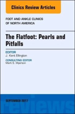 The Flatfoot: Pearls and Pitfalls, An Issue of Foot and Ankle Clinics of North America - Ellington, Kent