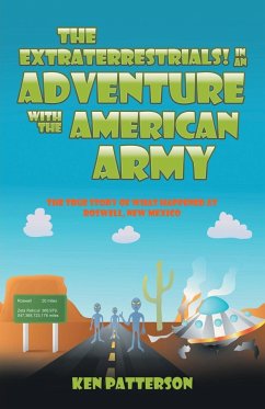 The Extraterrestrials! In an Adventure with the American Army - Patterson, Ken