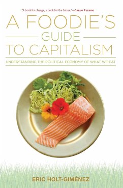 A Foodie's Guide to Capitalism - Holt-Gim?nez, Eric