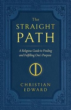 The Straight Path: A Religious Guide to Finding and Fulfilling One's Purpose - Edward, Christian