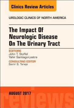 The Impact of Neurologic Disease on the Urinary Tract, an Issue of Urologic Clinics - Stoffel, John T; Santiago-Lastra, Yahir