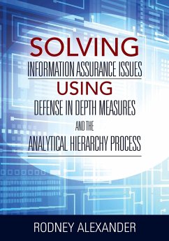 Solving Information Assurance Issues using Defense in Depth Measures and The Analytical Hiearchy Process - Alexander, Rodney