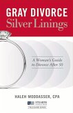 Gray Divorce, Silver Linings: A Woman's Guide to Divorce After 50 Volume 1