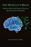 The Musician's Brain: Does It Recover from Trauma Better Than Others? Volume 1