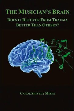 The Musician's Brain: Does It Recover from Trauma Better Than Others? Volume 1 - Mizes, Carol Shively