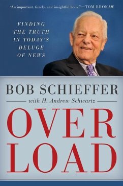 Overload: Finding the Truth in Today's Deluge of News - Schieffer, Bob