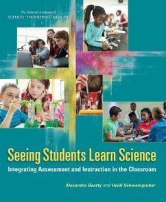 Seeing Students Learn Science - National Academies of Sciences Engineering and Medicine; Division of Behavioral and Social Sciences and Education; Board On Testing And Assessment; Board On Science Education; Schweingruber, Heidi; Beatty, Alexandra