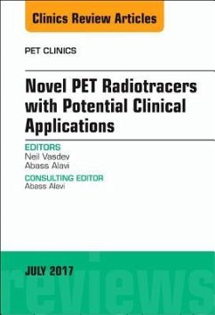 Novel Pet Radiotracers with Potential Clinical Applications, an Issue of Pet Clinics - Vasdev, Neil;Alavi, Abass