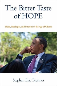 The Bitter Taste of Hope: Ideals, Ideologies, and Interests in the Age of Obama - Bronner, Stephen Eric