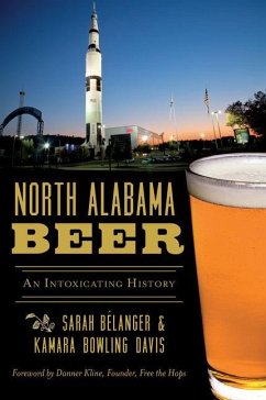 North Alabama Beer: An Intoxicating History - Davis, Kamara Bowling