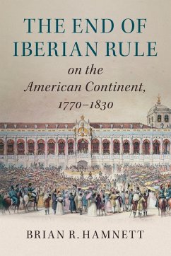 The End of Iberian Rule on the American Continent, 1770-1830 - Hamnett, Brian R.