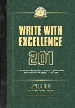 Write with Excellence 201: A lighthearted guide to the serious matter of writing well-for Christian authors, editors, and students - Ellis, Joyce K.