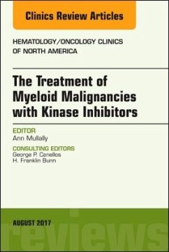 The Treatment of Myeloid Malignancies with Kinase Inhibitors, An Issue of Hematology/Oncology Clinics of North America - Mullally, Ann