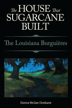 House That Sugarcane Built: The Louisiana Burguieres - Onebane, Donna McGee